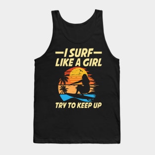 I Surf Like a Girl Try To Keep Up Tank Top